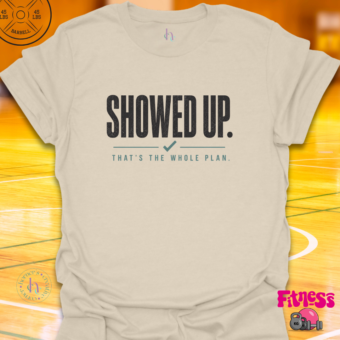 Showed Up T-Shirt