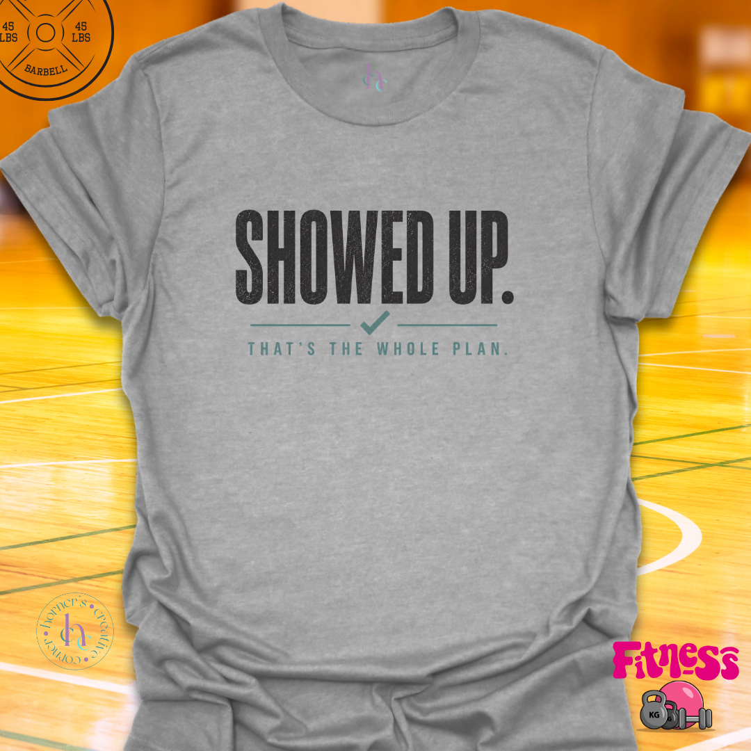 Showed Up T-Shirt