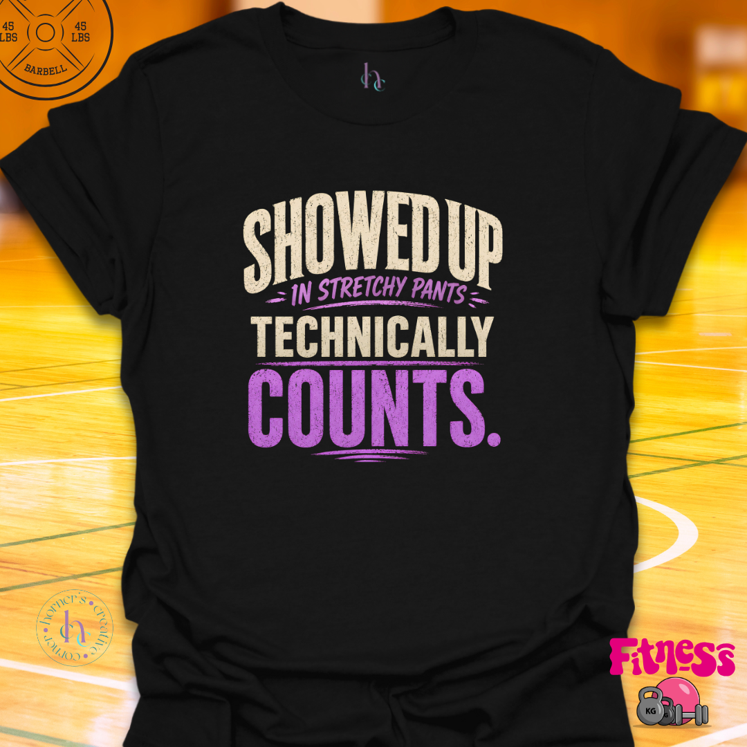 Showed Up In Stretchy Pants T-Shirt