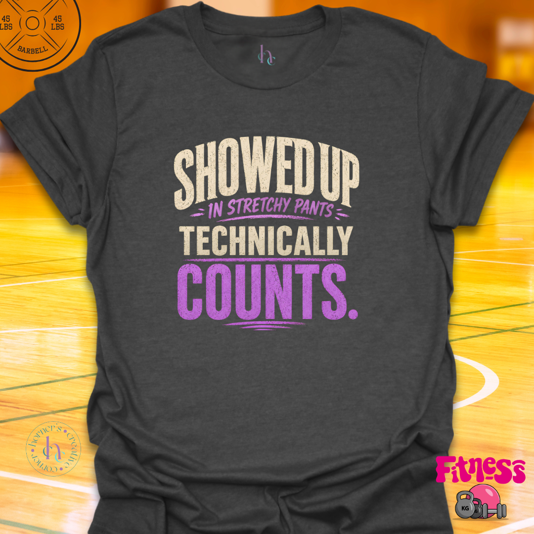 Showed Up In Stretchy Pants T-Shirt