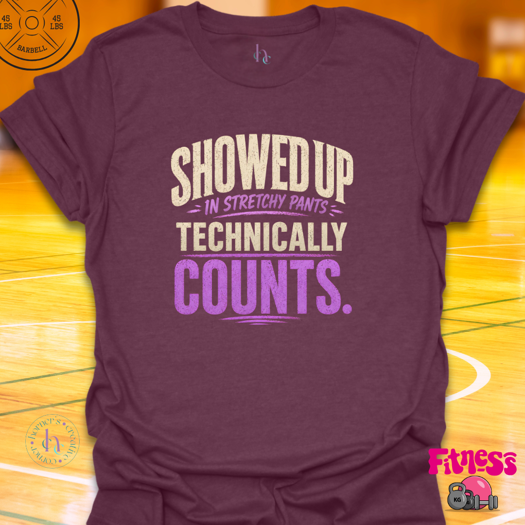 Showed Up In Stretchy Pants T-Shirt