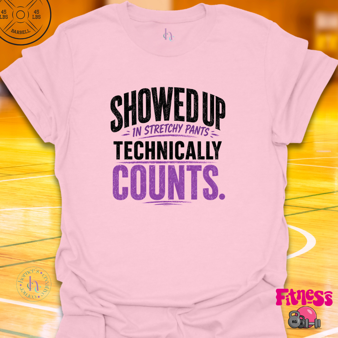 Showed Up In Stretchy Pants T-Shirt