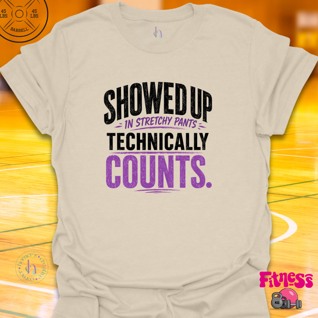 Showed Up In Stretchy Pants T-Shirt