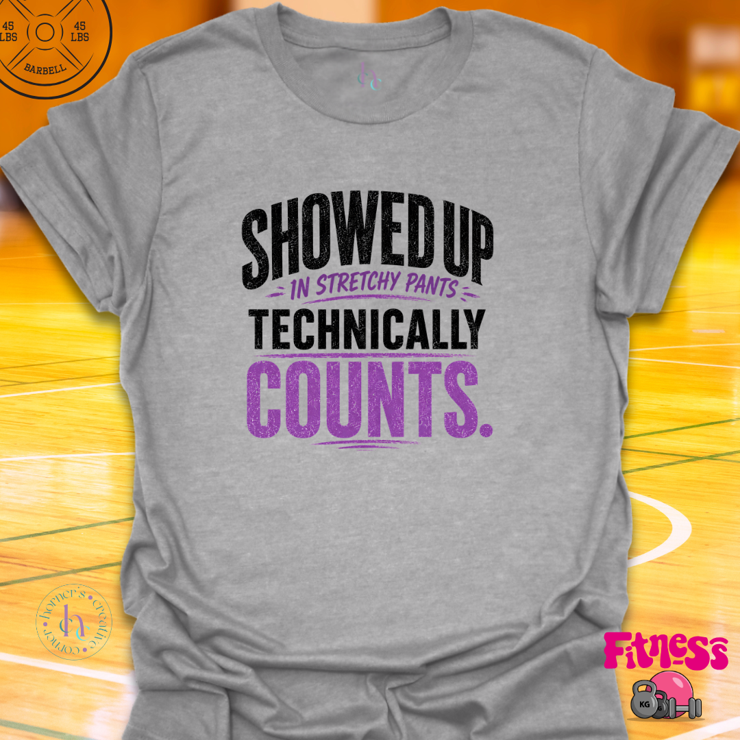 Showed Up In Stretchy Pants T-Shirt