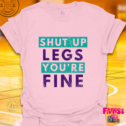 Shut Up Legs You're Fine T-Shirt