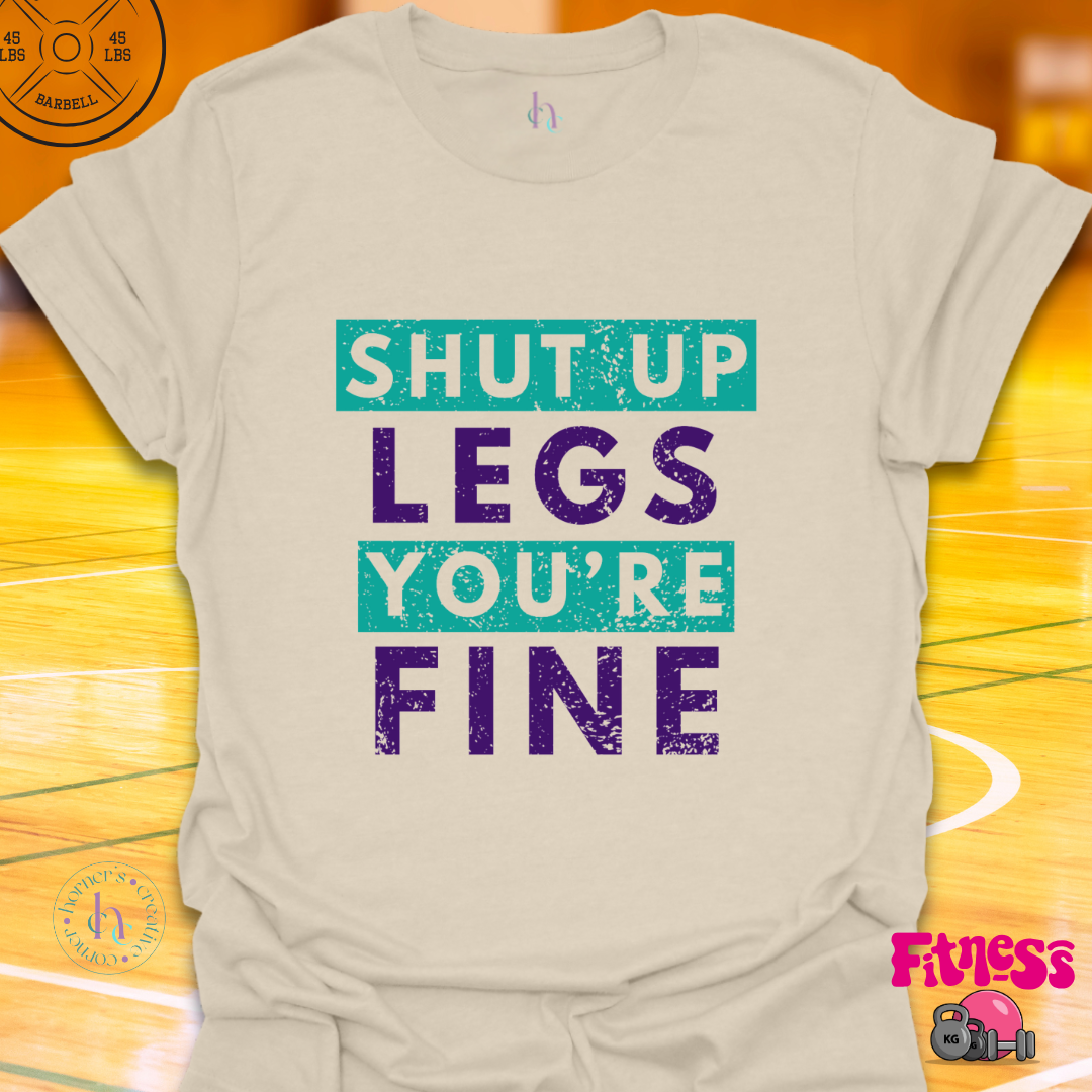 Shut Up Legs You're Fine T-Shirt