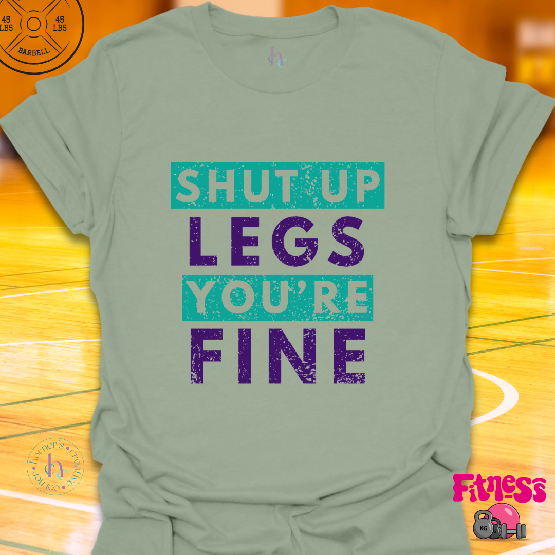 Shut Up Legs You're Fine T-Shirt