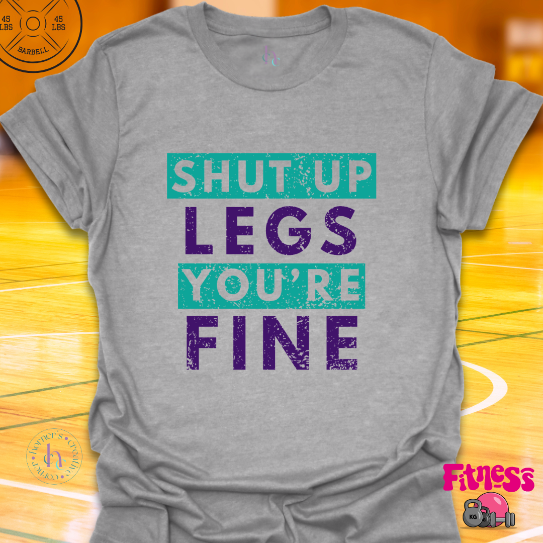 Shut Up Legs You're Fine T-Shirt
