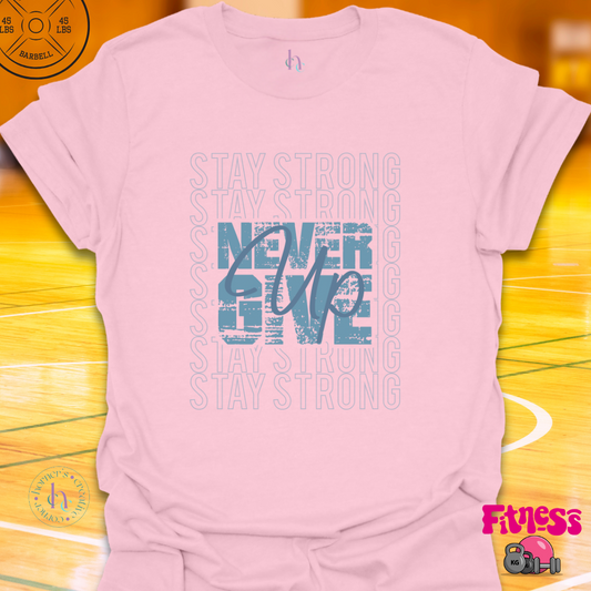 Stay Strong Never Give Up T-Shirt