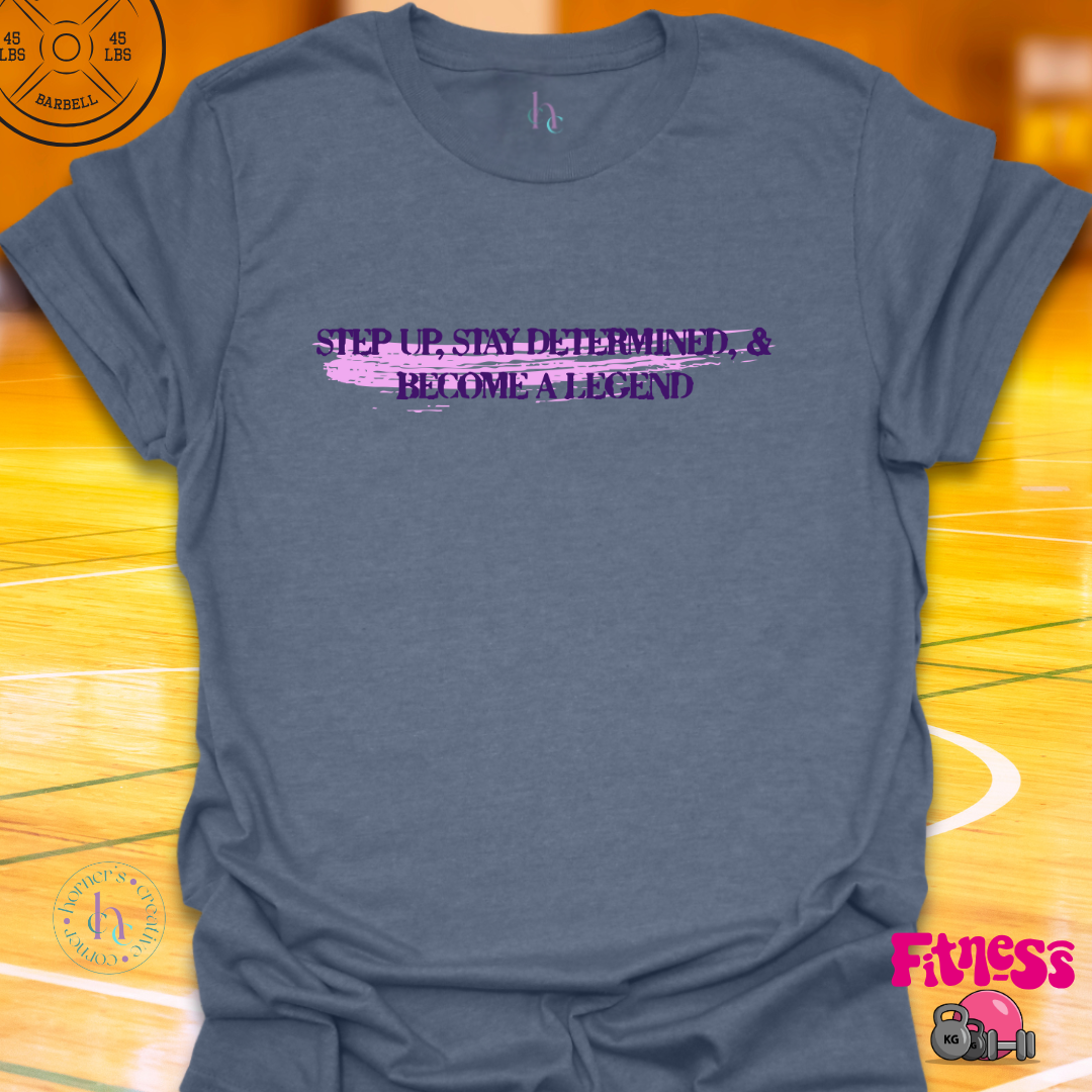 Step Up And Become A Legend T-Shirt