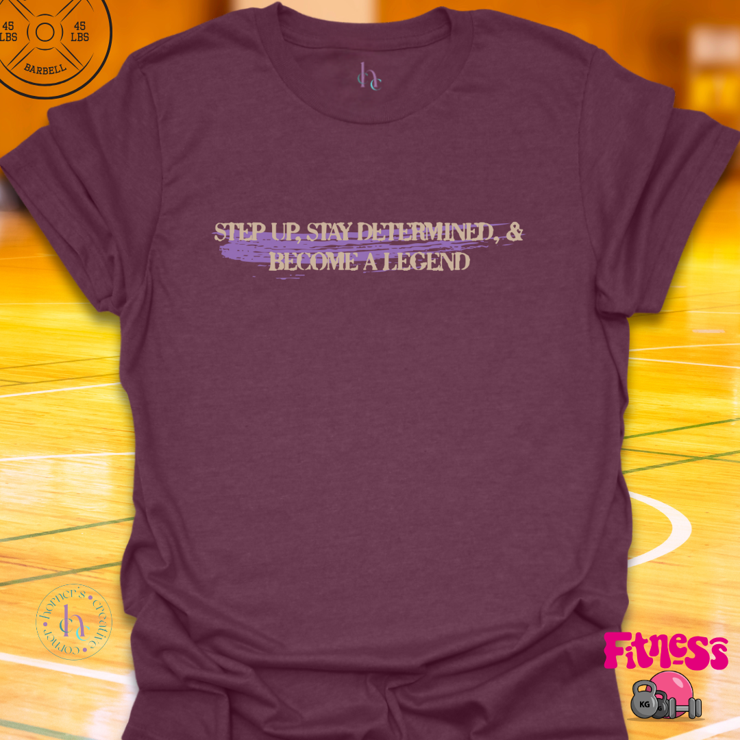 Step Up And Become A Legend T-Shirt