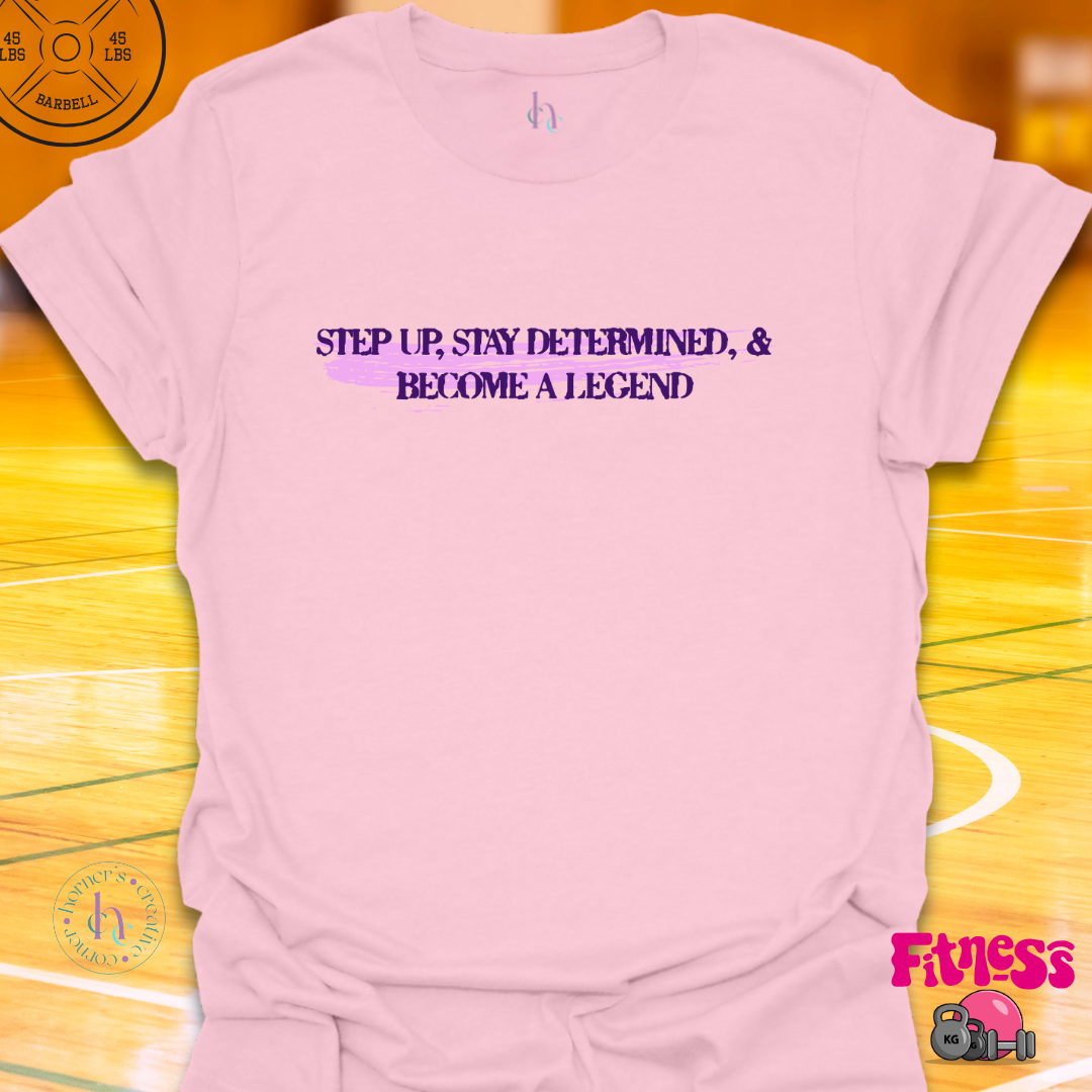 Step Up And Become A Legend T-Shirt