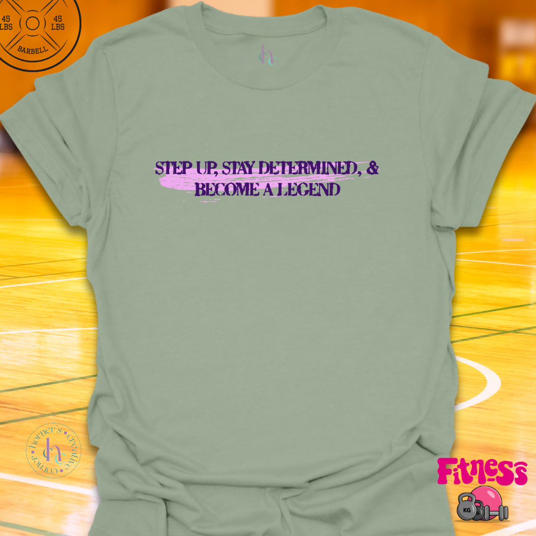 Step Up And Become A Legend T-Shirt