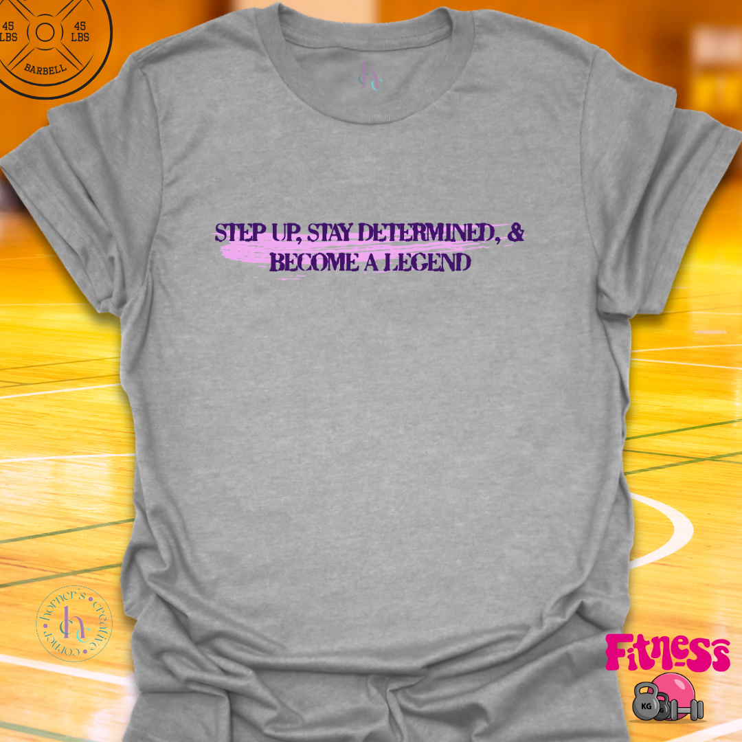 Step Up And Become A Legend T-Shirt