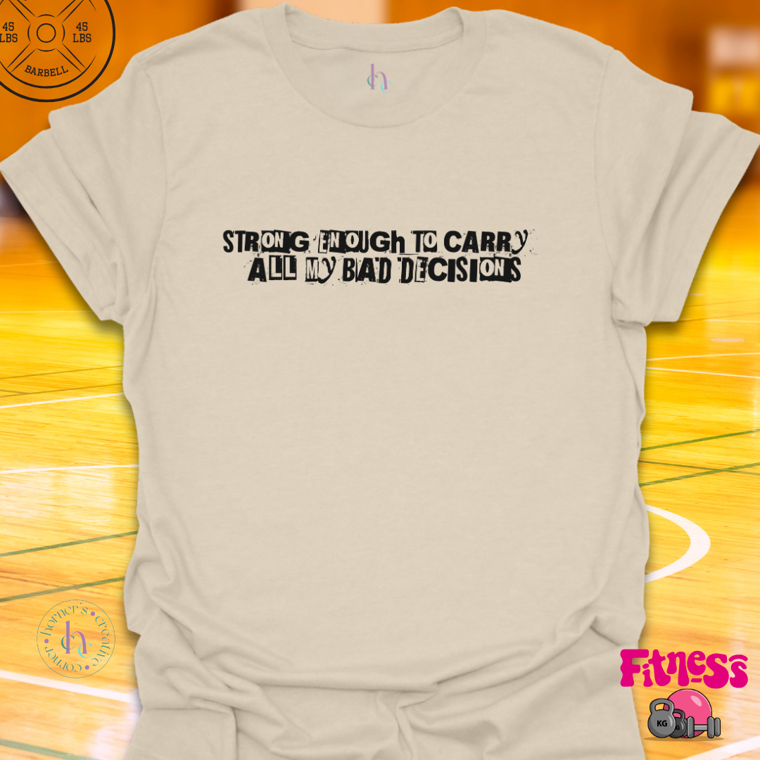 Strong Enough to Carry All My Bad Decisions T-Shirt