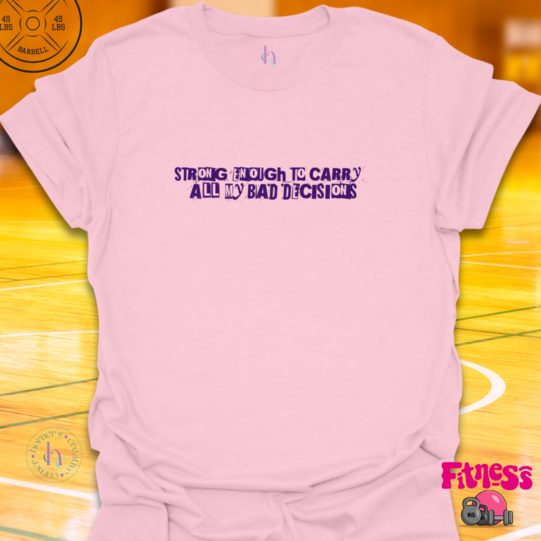 Strong Enough to Carry All My Bad Decisions T-Shirt