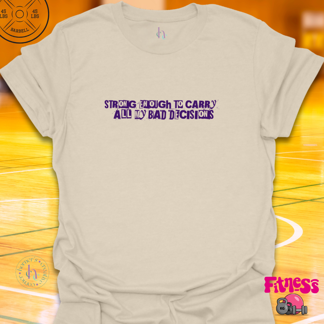 Strong Enough to Carry All My Bad Decisions T-Shirt