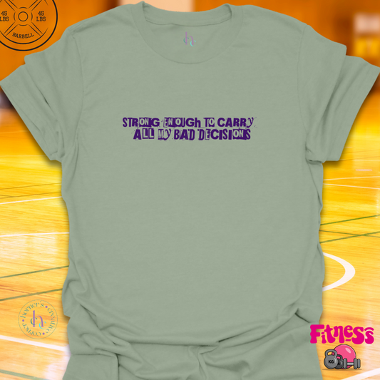 Strong Enough to Carry All My Bad Decisions T-Shirt