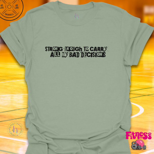 Strong Enough To Carry All My Bad Decisions T-Shirt