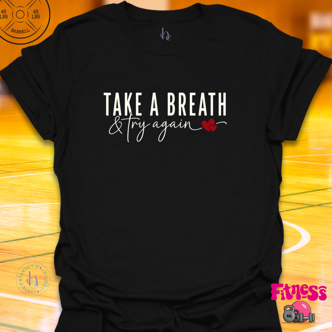 Take A Breath & Try Again T-Shirt