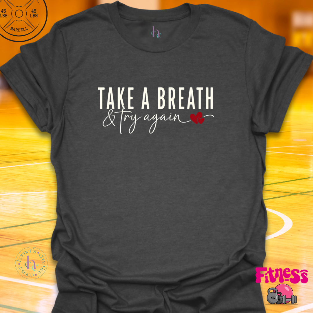 Take A Breath & Try Again T-Shirt