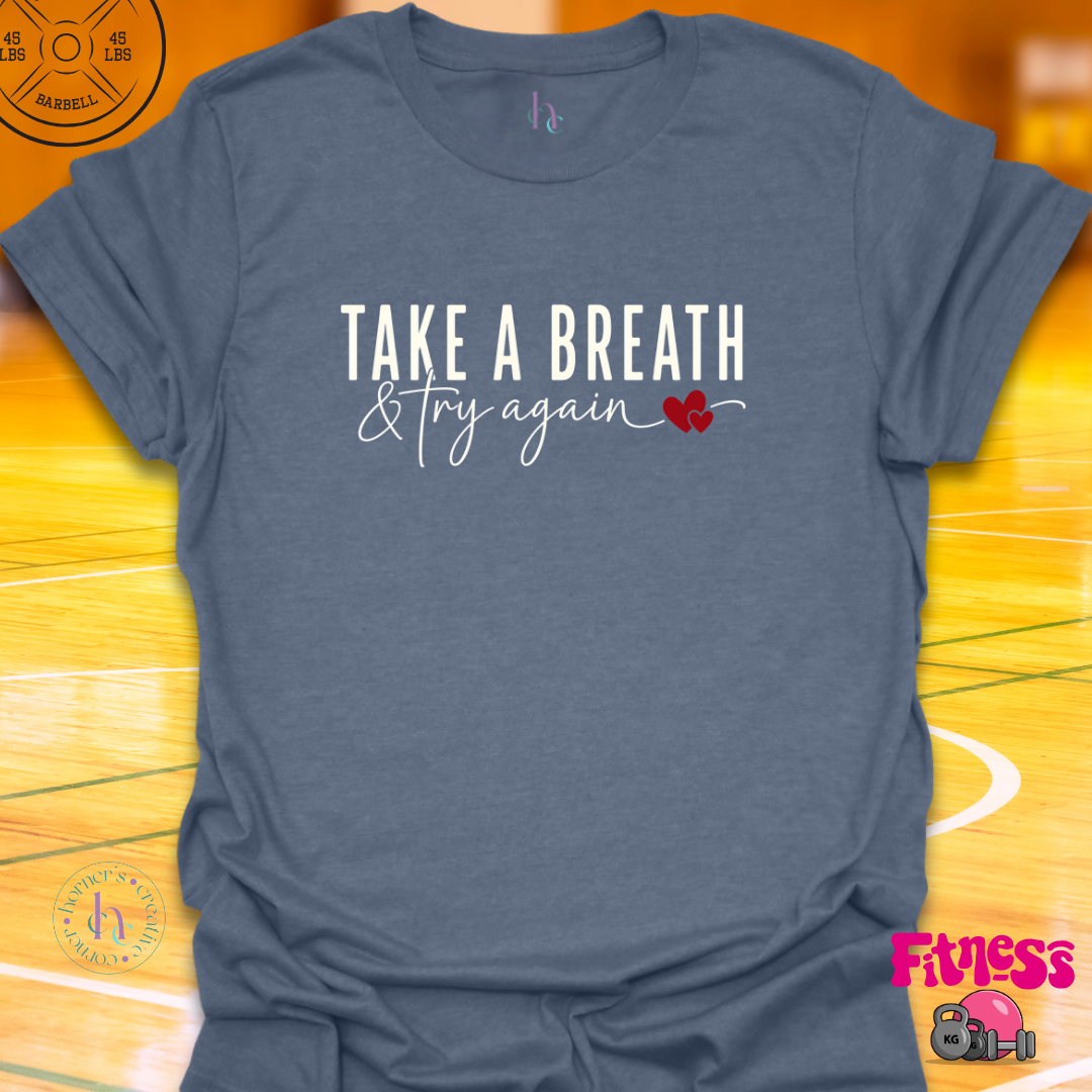 Take A Breath & Try Again T-Shirt