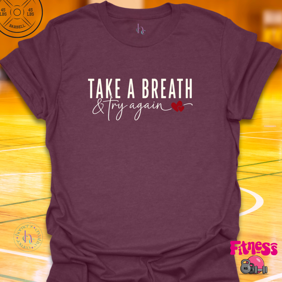 Take A Breath & Try Again T-Shirt