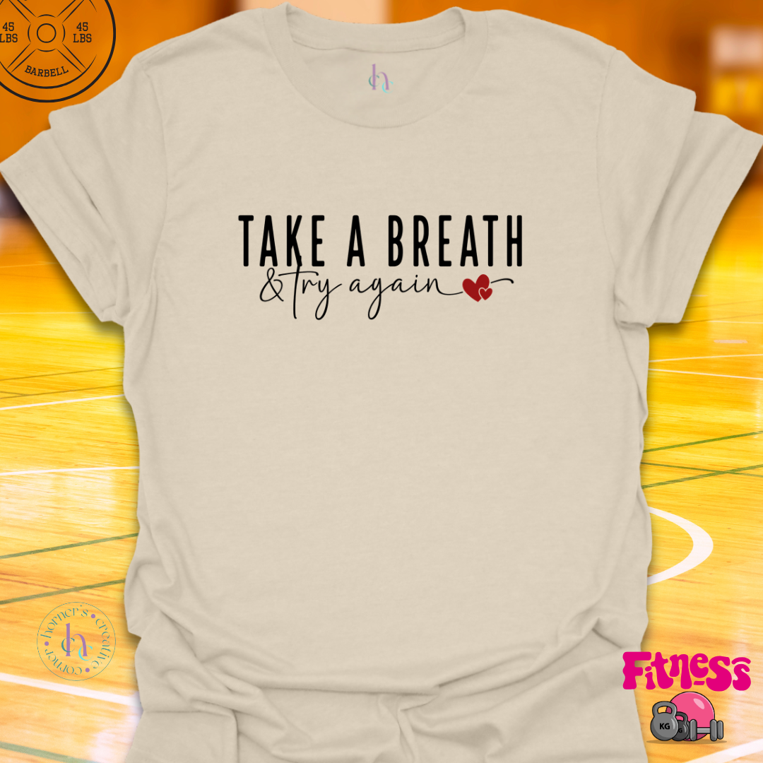 Take A Breath & Try Again T-Shirt
