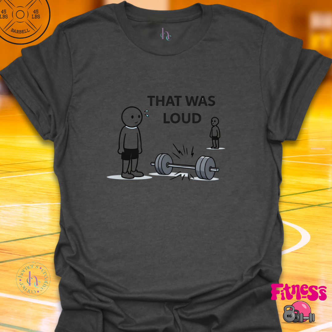 That Was Loud T-Shirt