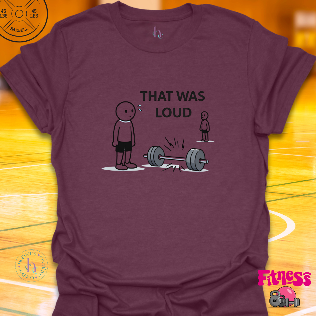 That Was Loud T-Shirt