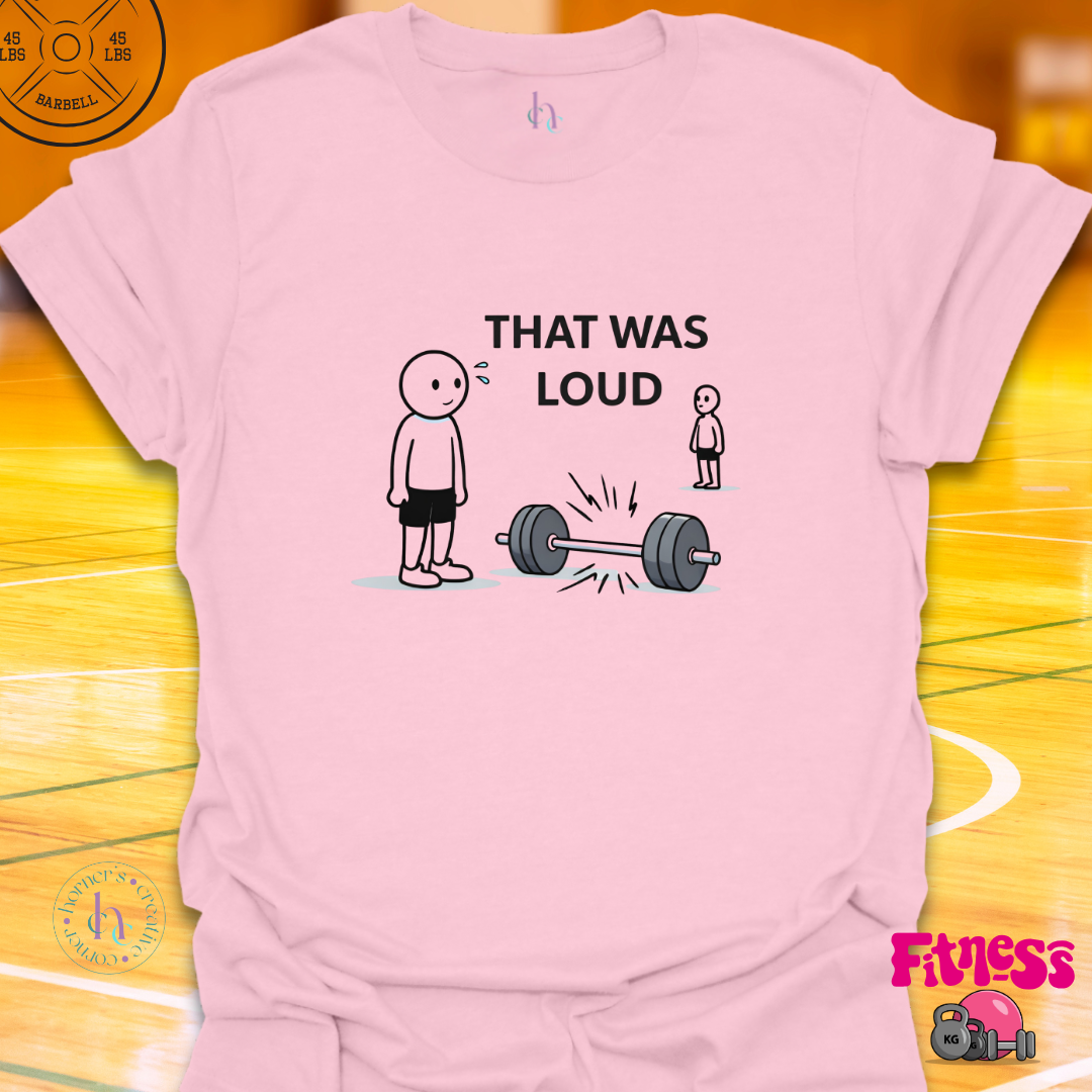That Was Loud T-Shirt