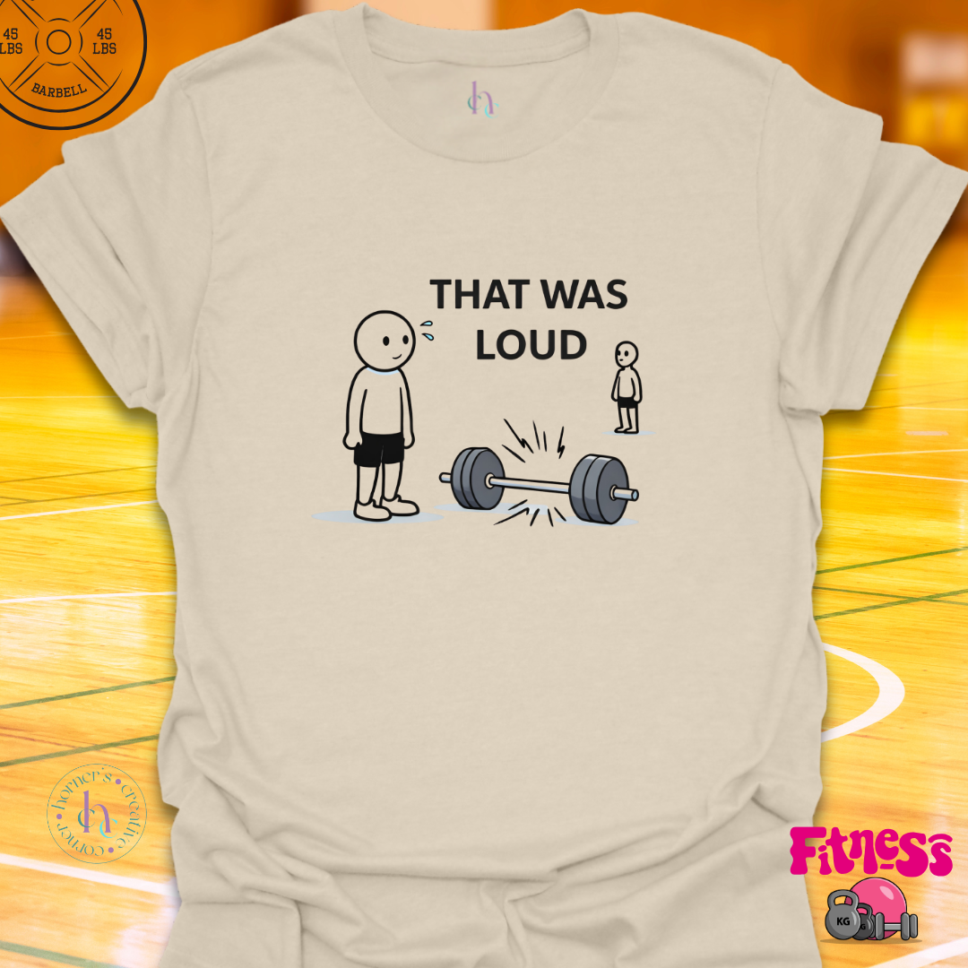 That Was Loud T-Shirt