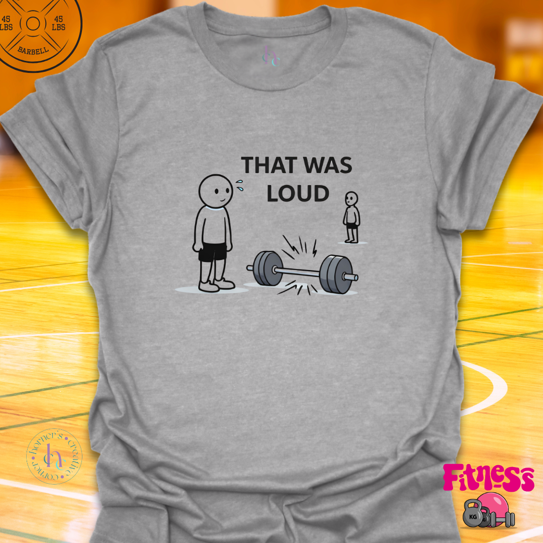 That Was Loud T-Shirt