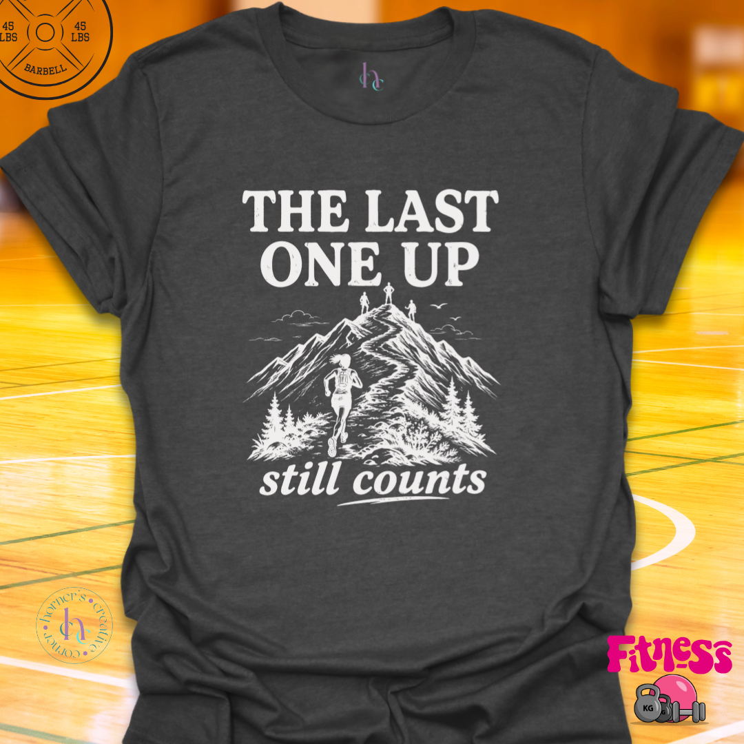 The Last One Up Still Counts T-Shirt