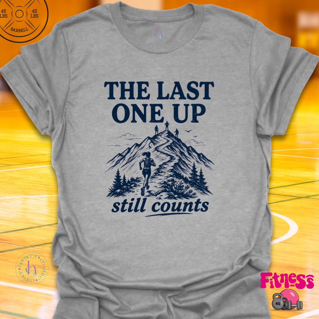 The Last One Up Still Counts T-Shirt