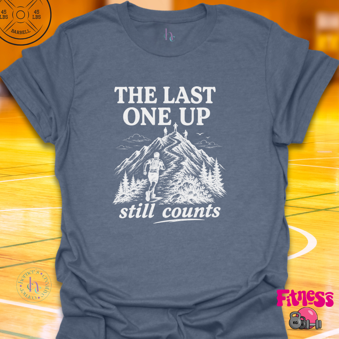 The Last One Up Still Counts T-Shirt