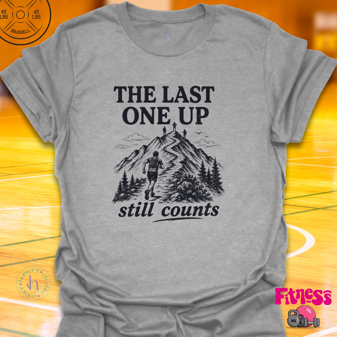 The Last One Up Still Counts T-Shirt