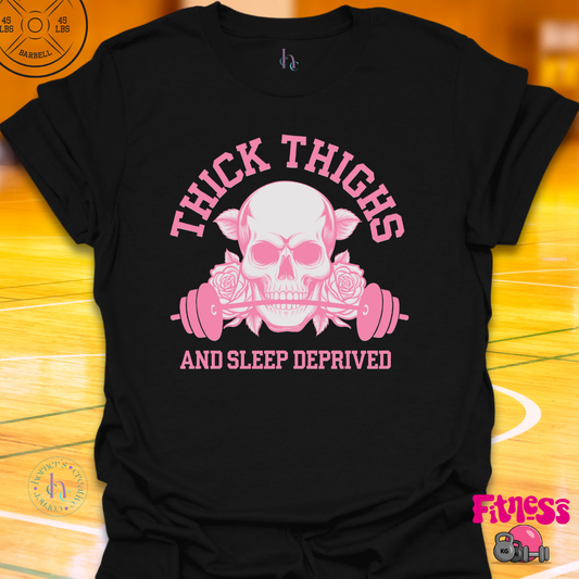 Thick Thighs and Sleep Deprived T-Shirt
