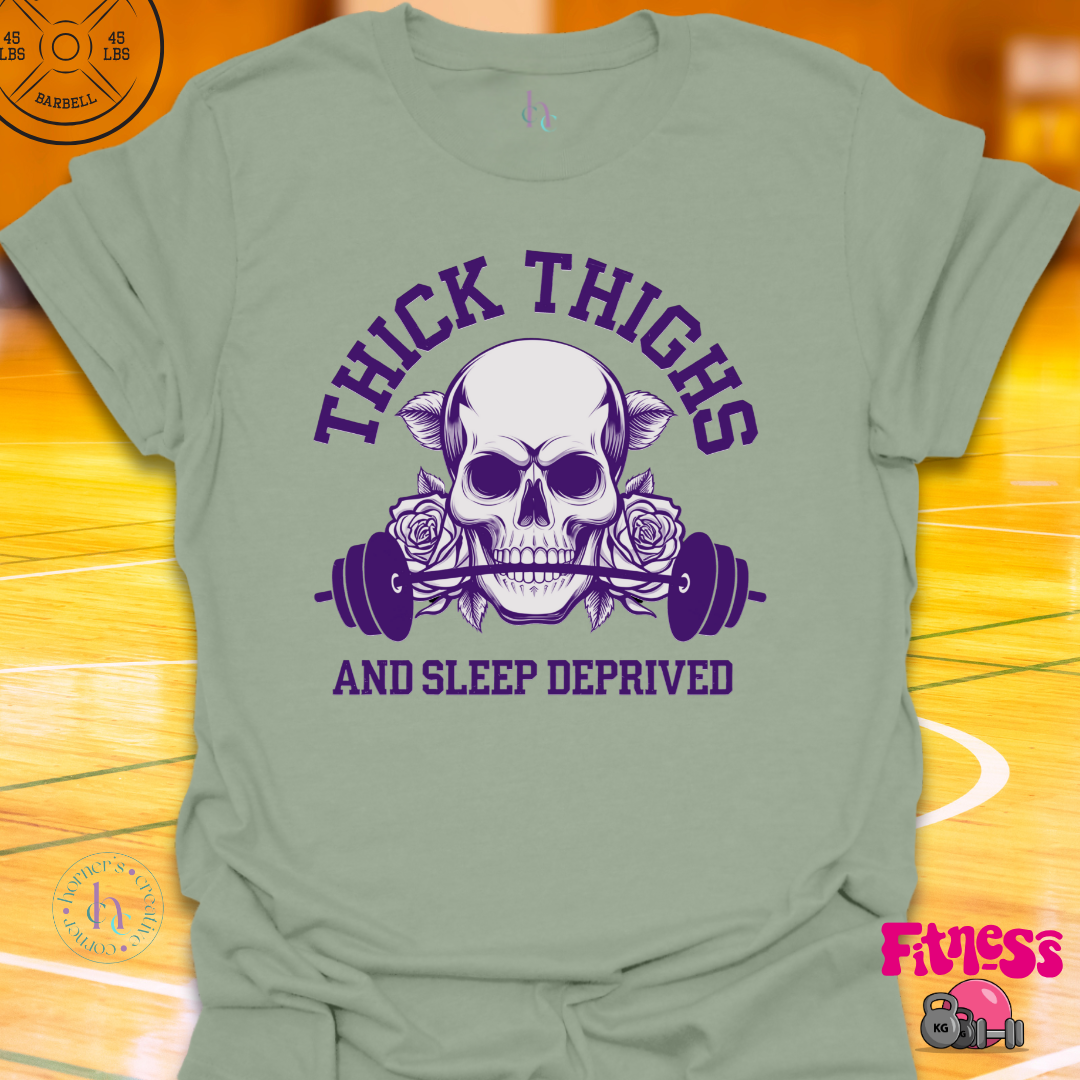 Thick Thighs and Sleep Deprived T-Shirt