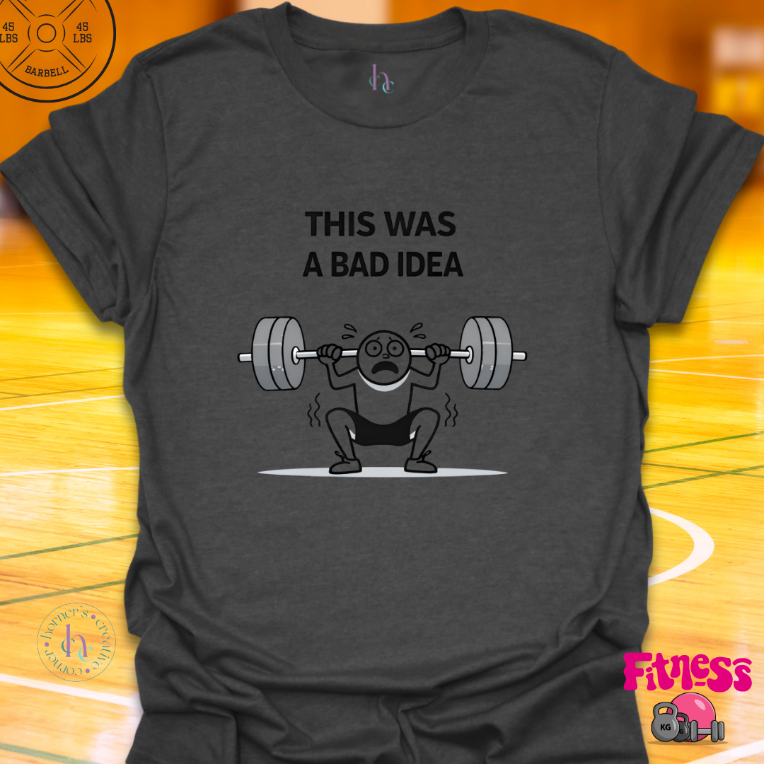 This Was A Bad Idea T-Shirt