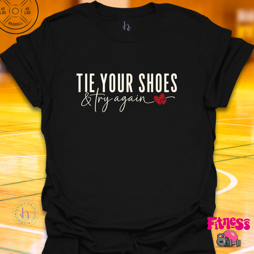 Tie Your Shoes & Try Again T-Shirt