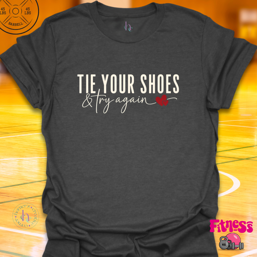 Tie Your Shoes & Try Again T-Shirt