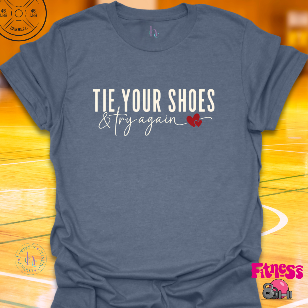 Tie Your Shoes & Try Again T-Shirt