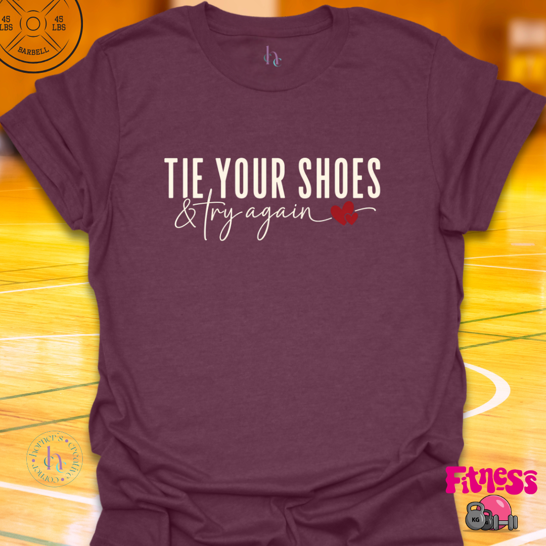 Tie Your Shoes & Try Again T-Shirt