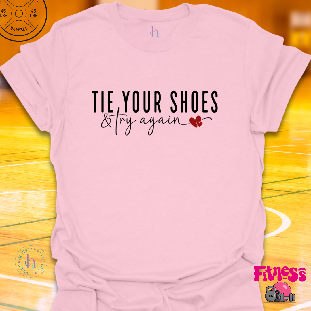 Tie Your Shoes & Try Again T-Shirt