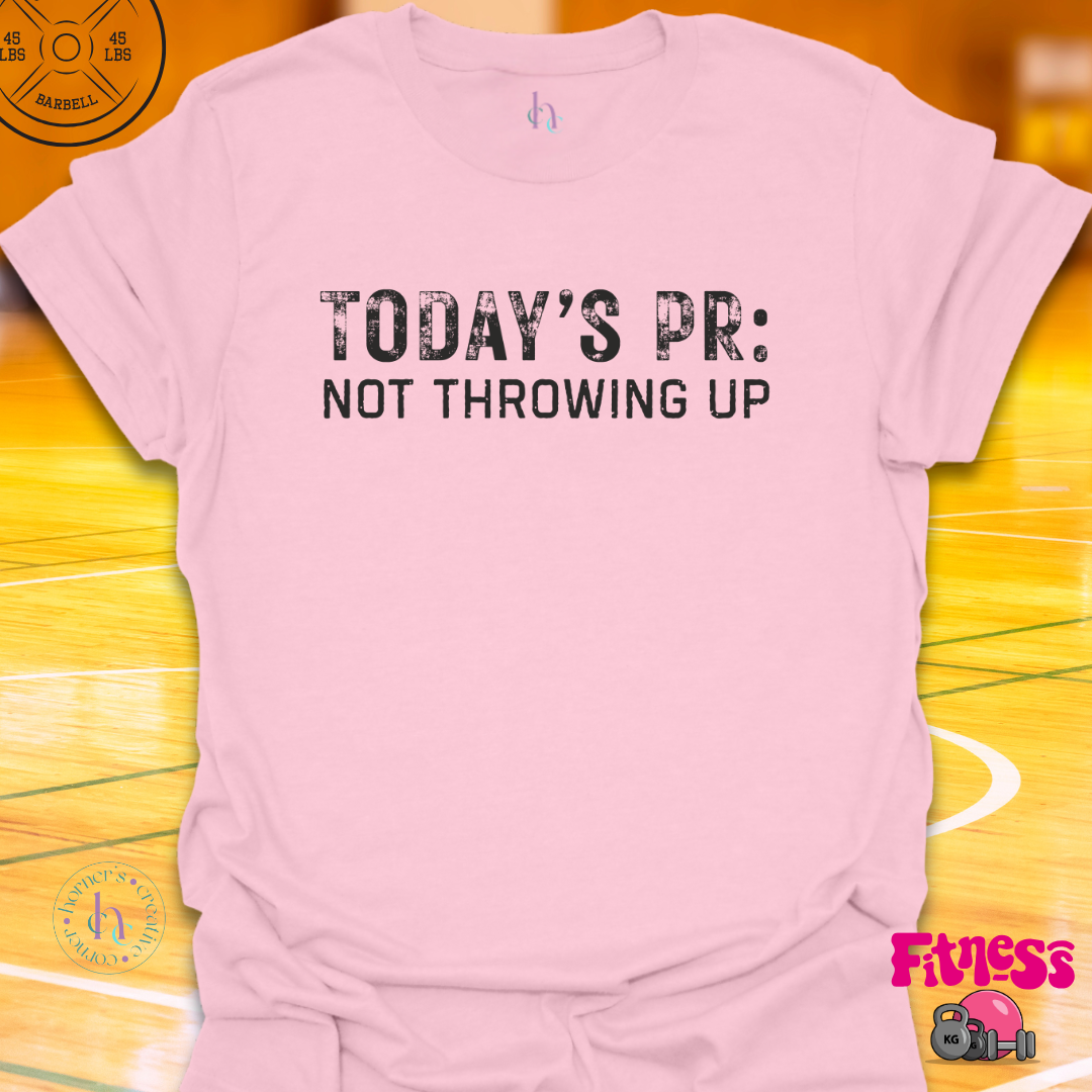 Today's PR Not Throwing Up T-Shirt