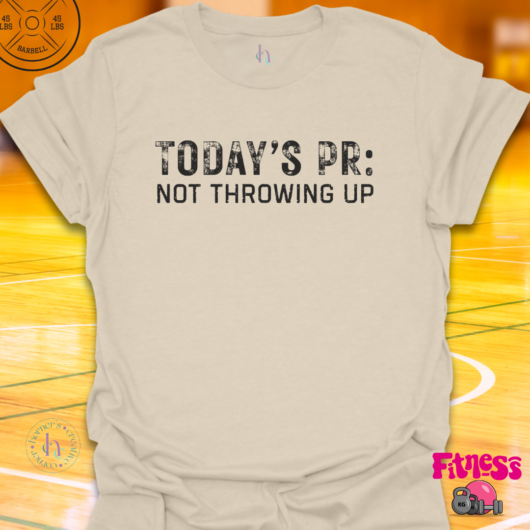Today's PR Not Throwing Up T-Shirt
