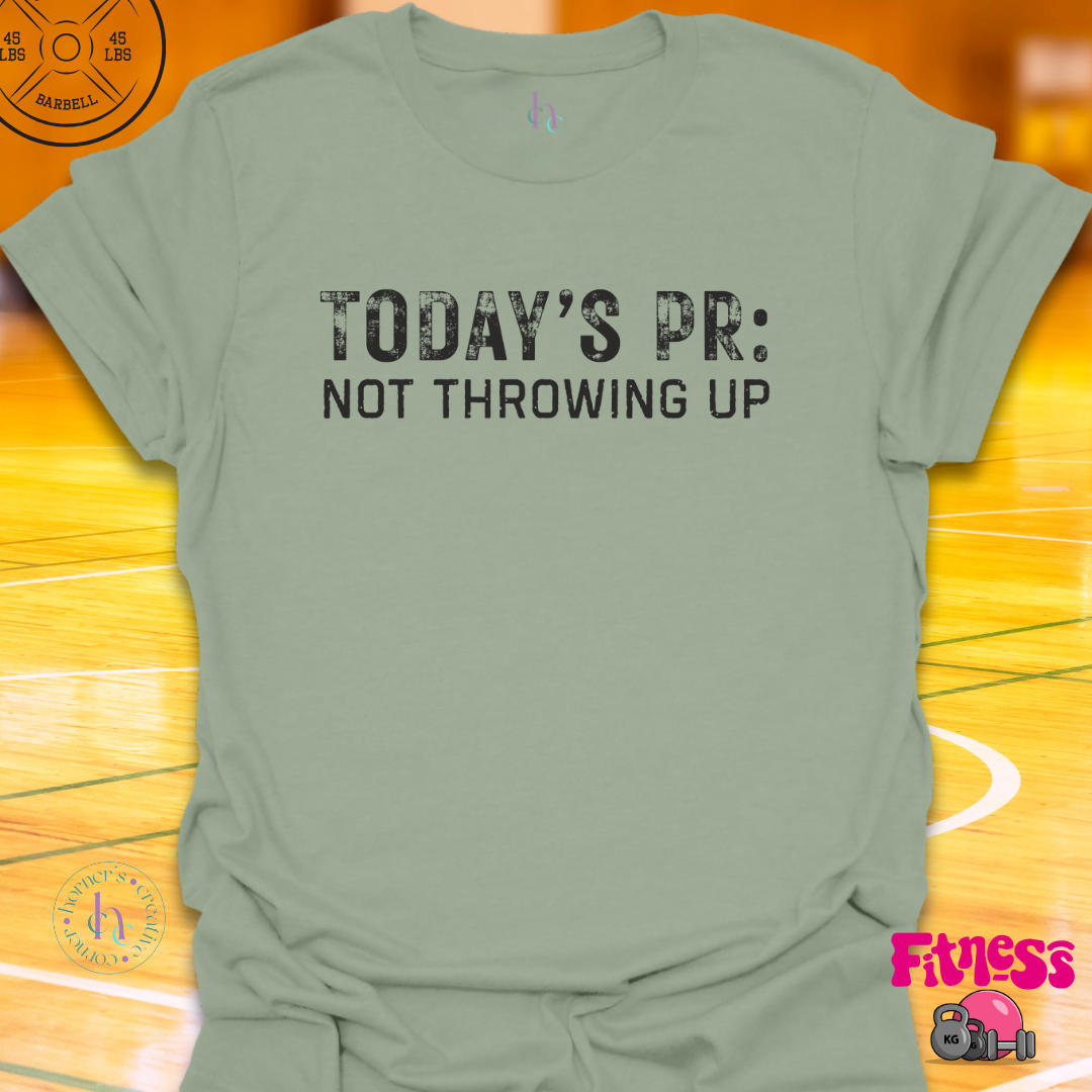 Today's PR Not Throwing Up T-Shirt