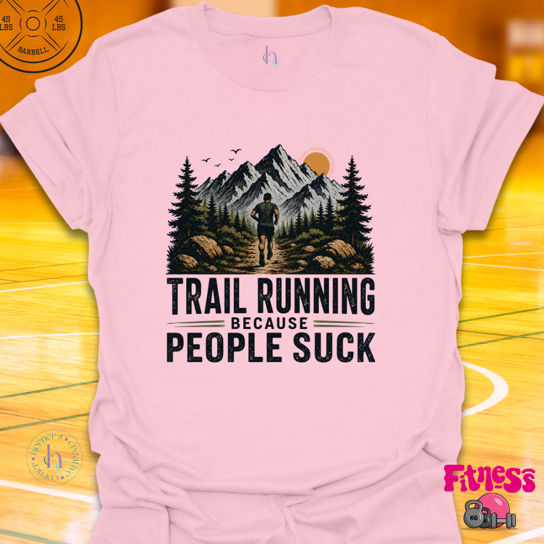 Trail Running Because People Suck T-Shirt