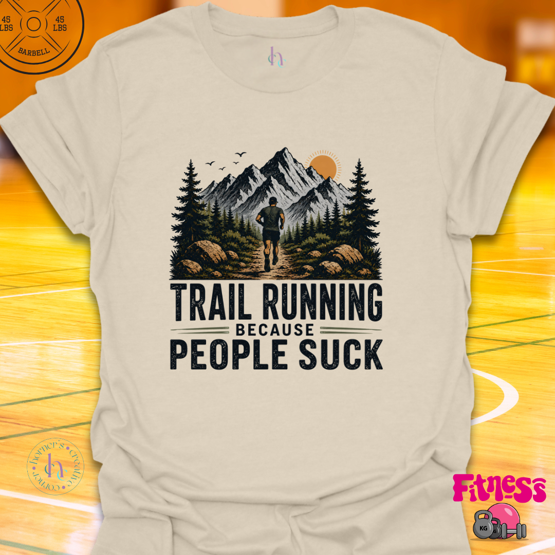 Trail Running Because People Suck T-Shirt
